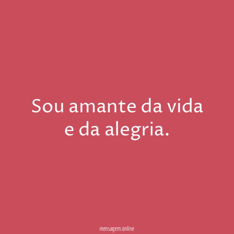 Sou amante da vida e da alegria