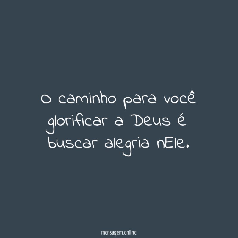 O caminho para você glorificar a Deus é buscar alegria nEle