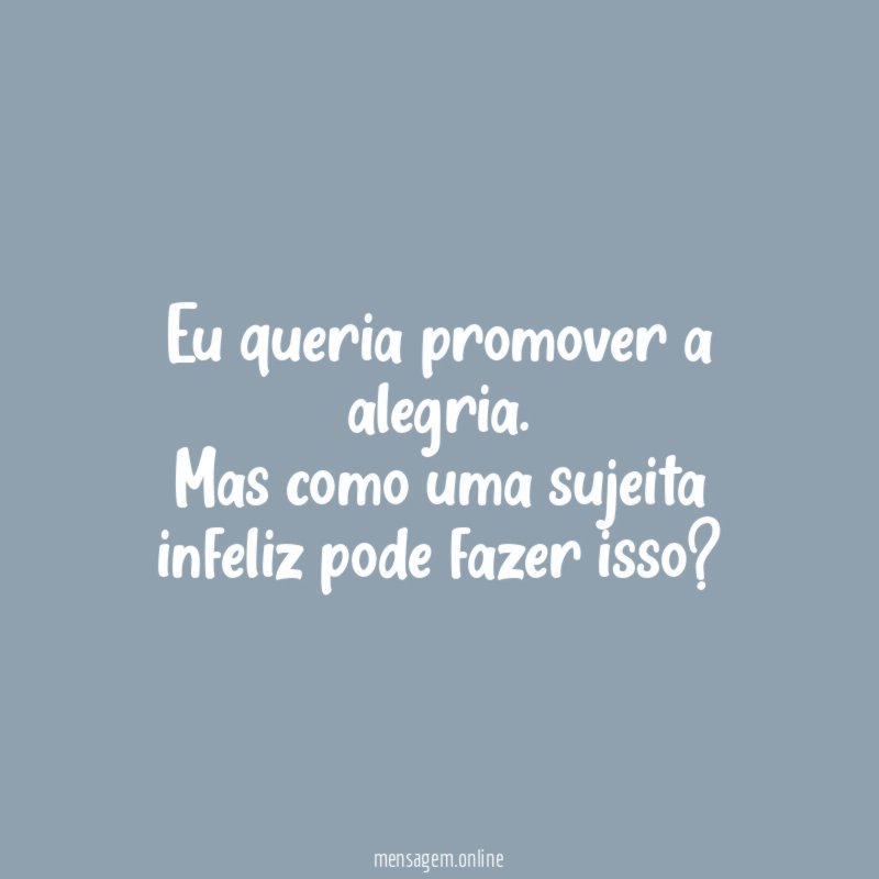 Eu queria promover a alegria