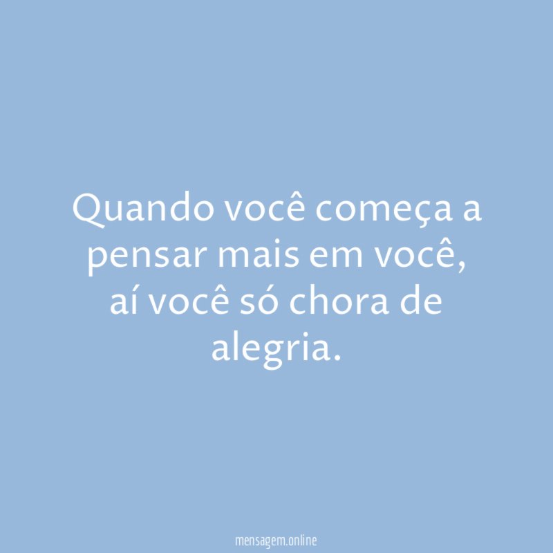 Quando você começa a pensar mais em você