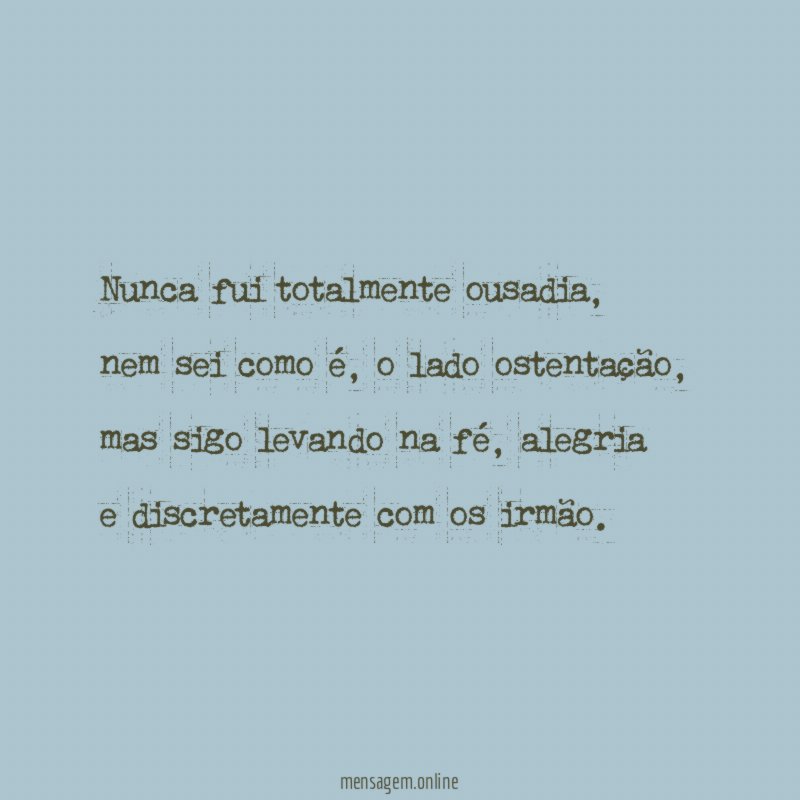 Nunca fui totalmente ousadia