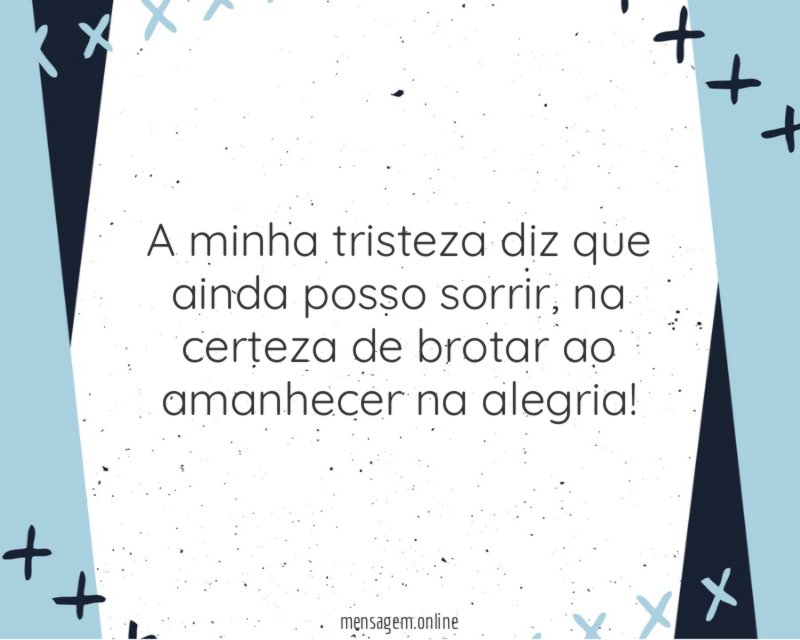 A minha tristeza diz que ainda posso sorrir