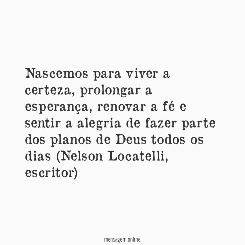 Nascemos para viver a certeza