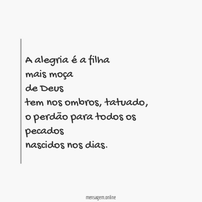 A alegria é a filha mais moça de Deus tem nos ombros