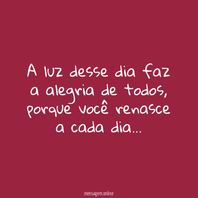 a luz desse dia faz a alegria de todos