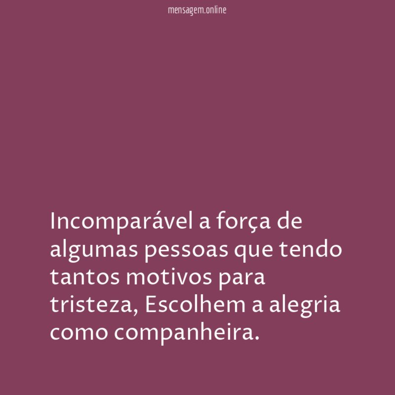 Incomparável a força de algumas pessoas que tendo