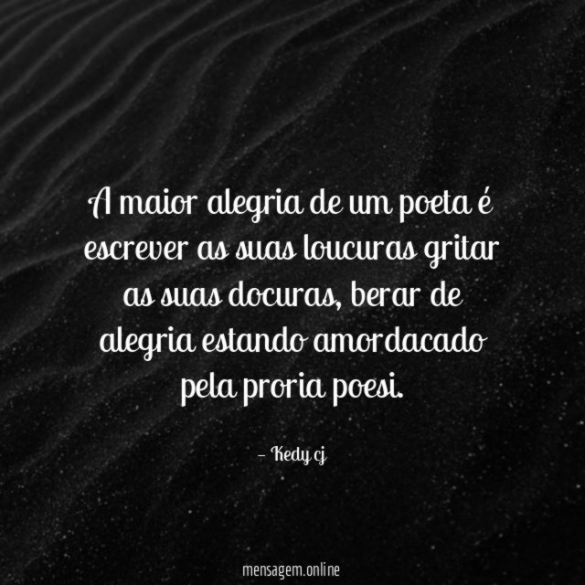 A maior alegria de um poeta é escrever