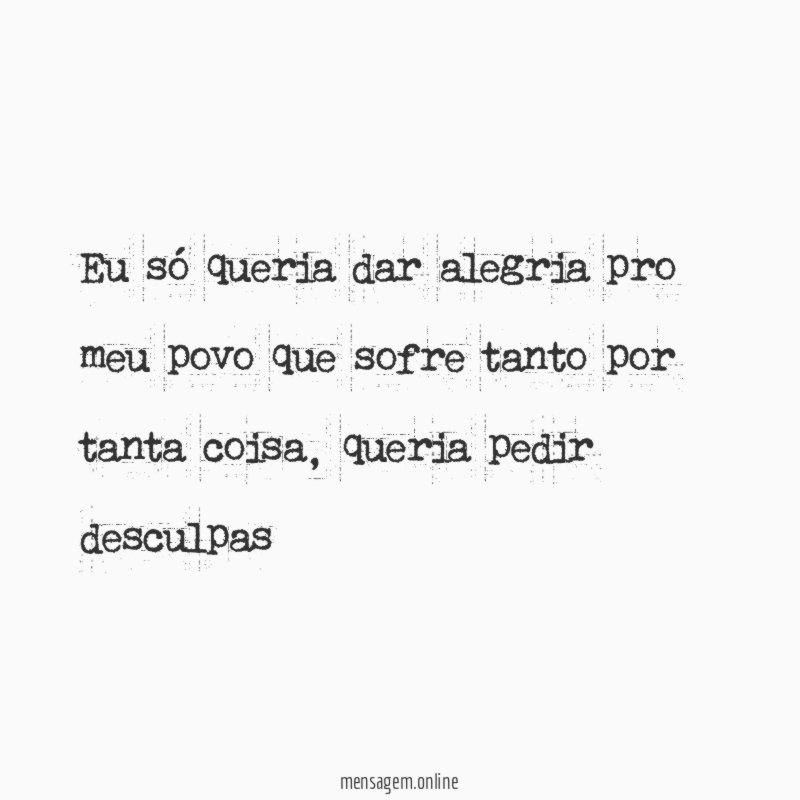 Eu só queria dar alegria pro meu povo