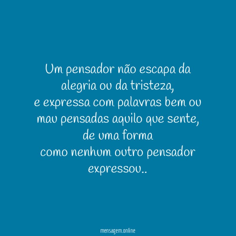 Um pensador não escapa da alegria ou da tristeza