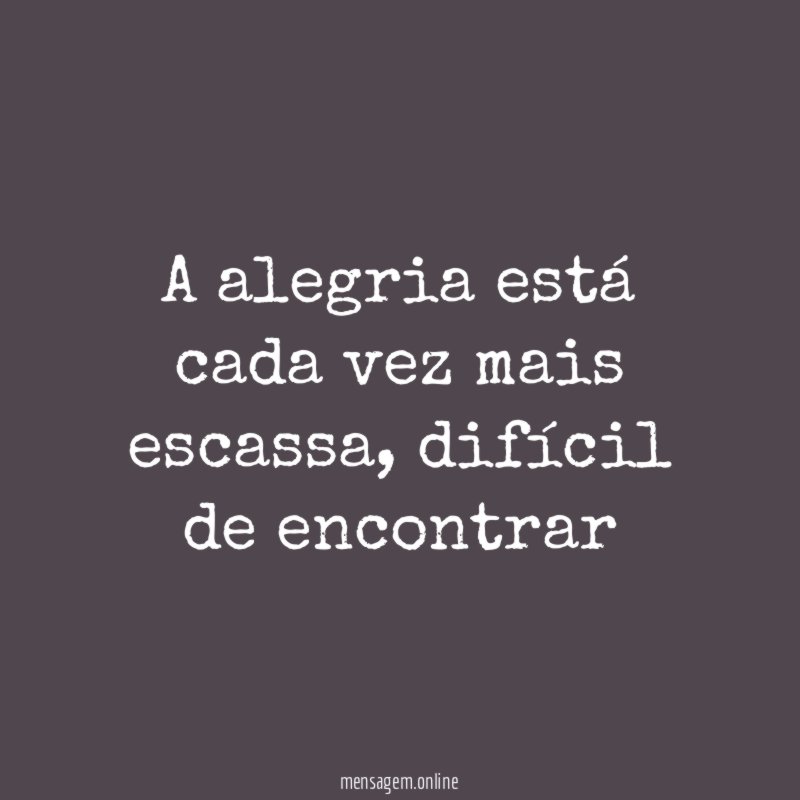 A alegria está cada vez mais escassa