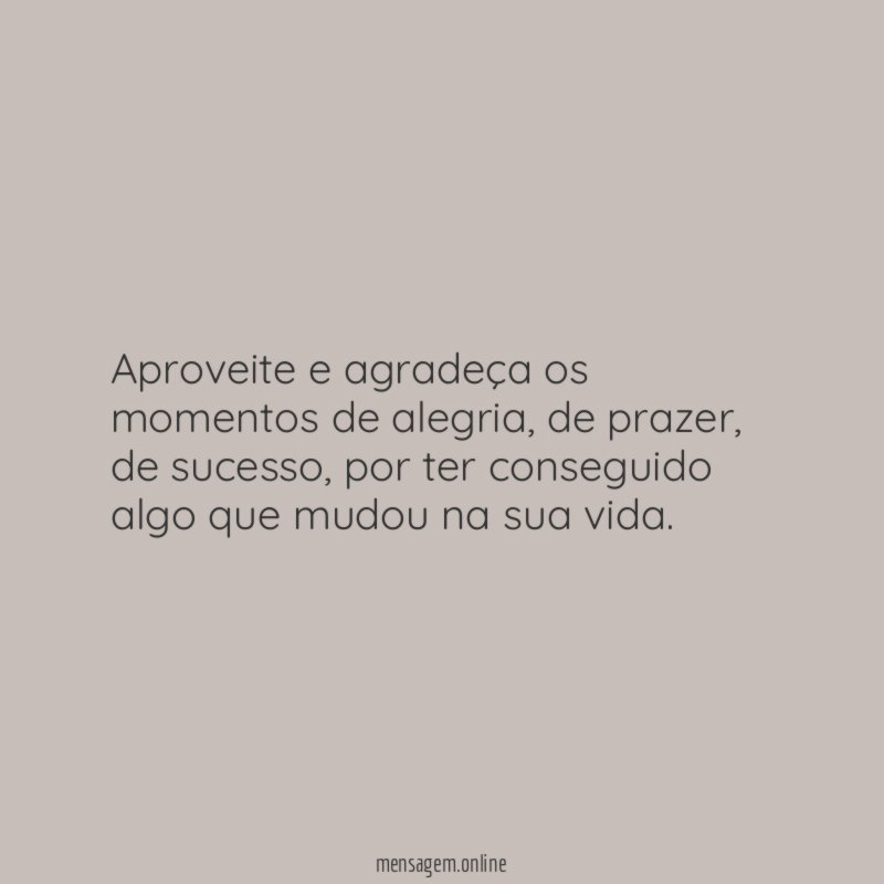 Aproveite e agradeça os momentos de alegria