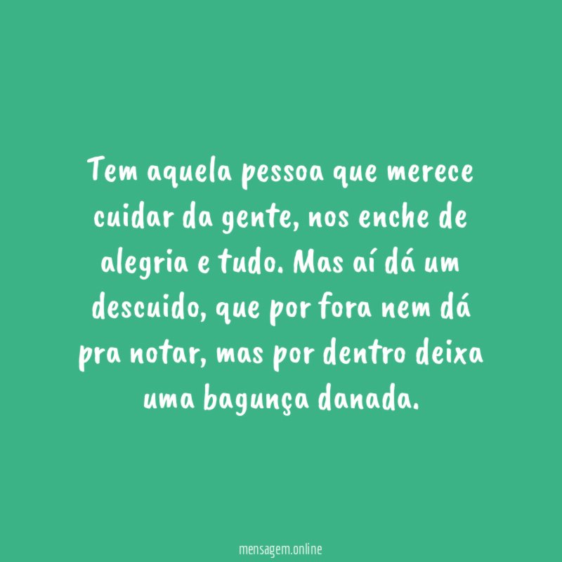 Tem aquela pessoa que merece cuidar da gente