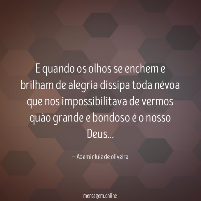E quando os olhos se enchem e brilham