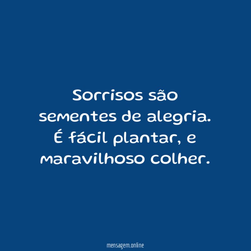 Sorrisos são sementes de alegria