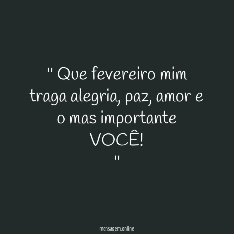 ' Que fevereiro mim traga alegria