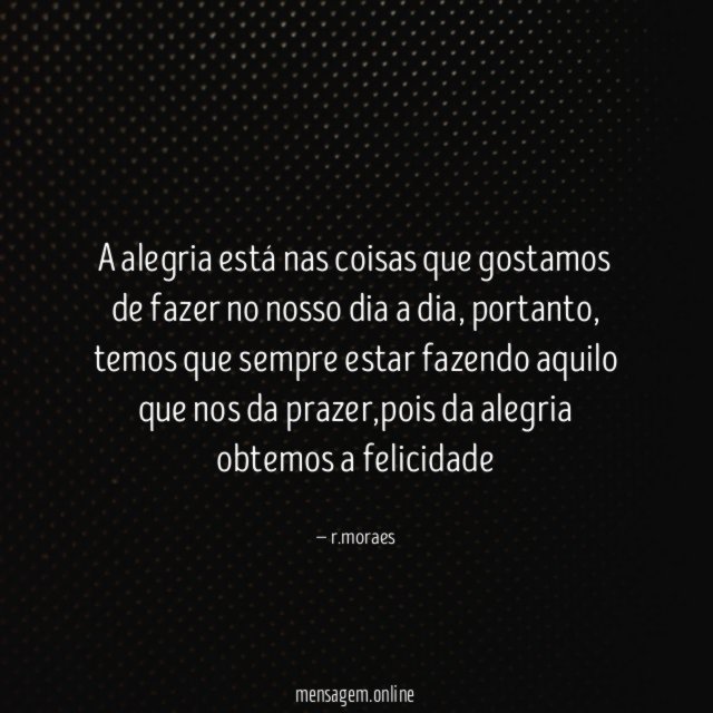 A alegria está nas coisas que gostamos de