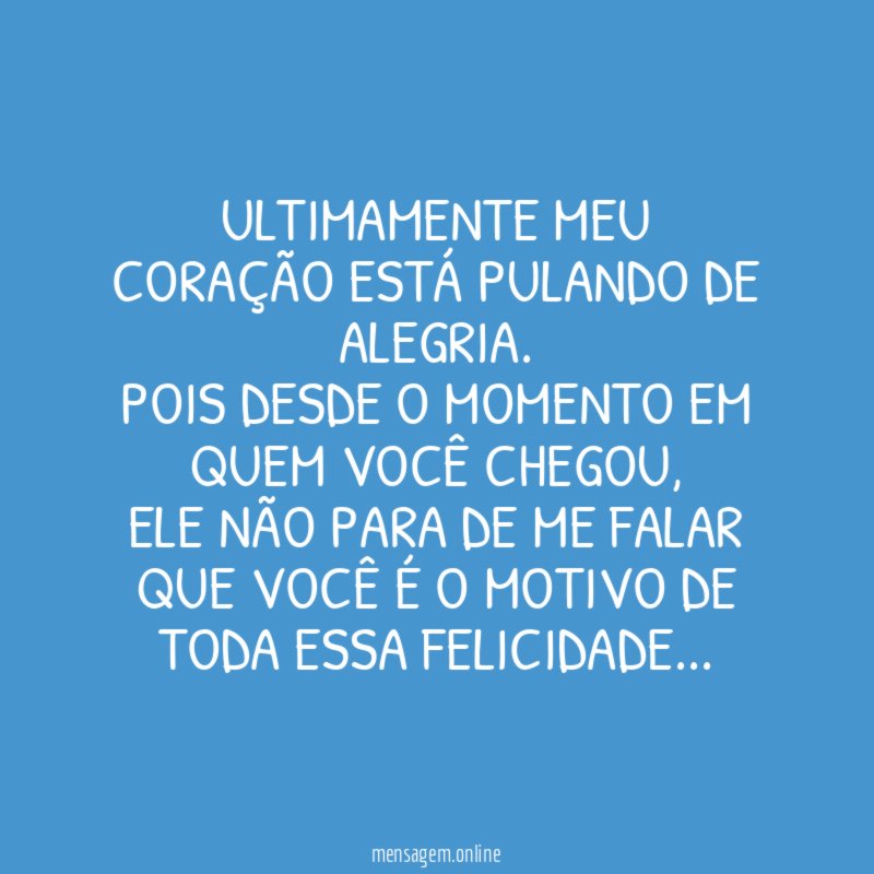 Ultimamente meu coração está pulando de Alegria