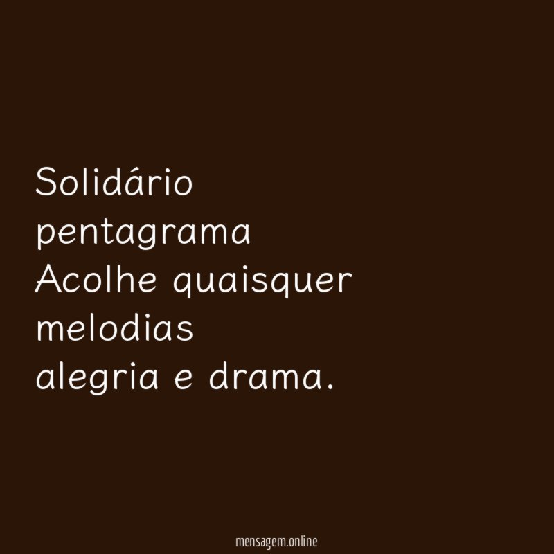 Solidário pentagrama Acolhe quaisquer melodias alegria e drama