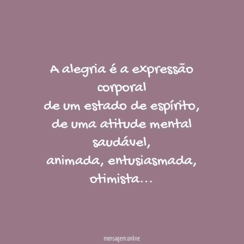 A alegria é a expressão corporal de um estado de espírito