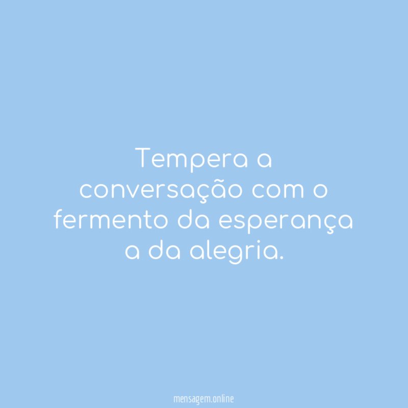 Tempera a conversação com o fermento da esperança