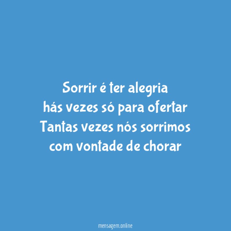 Sorrir é ter alegria hás vezes só para ofertar Tantas