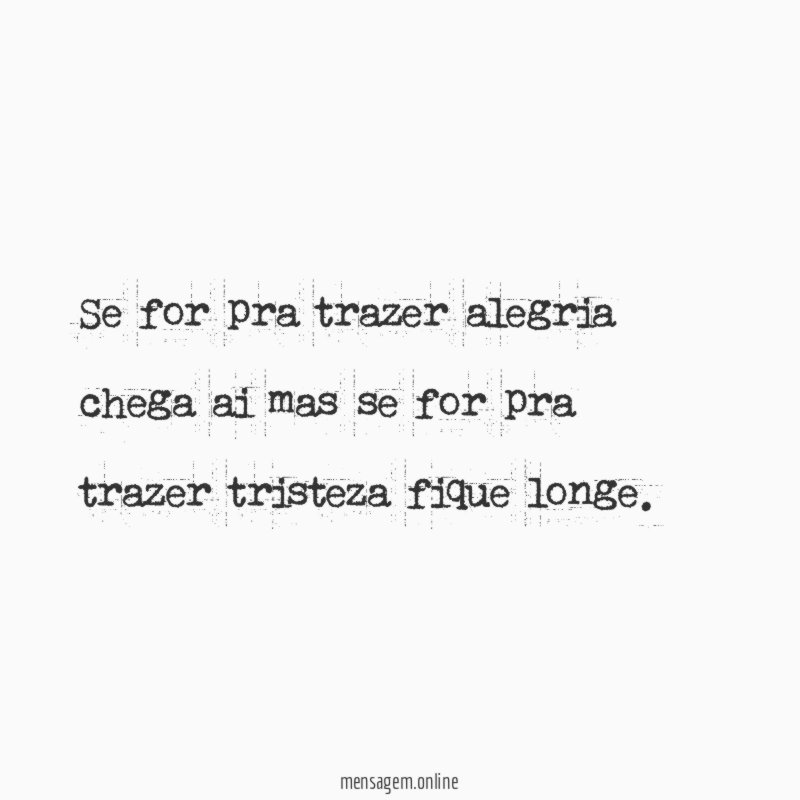 Se for pra trazer alegria chega ai mas