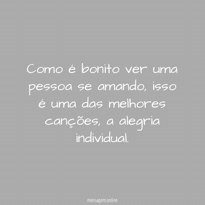 Como é bonito ver uma pessoa se amando