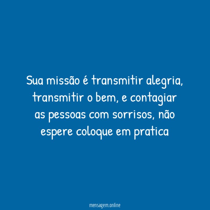 Sua missão é transmitir alegria