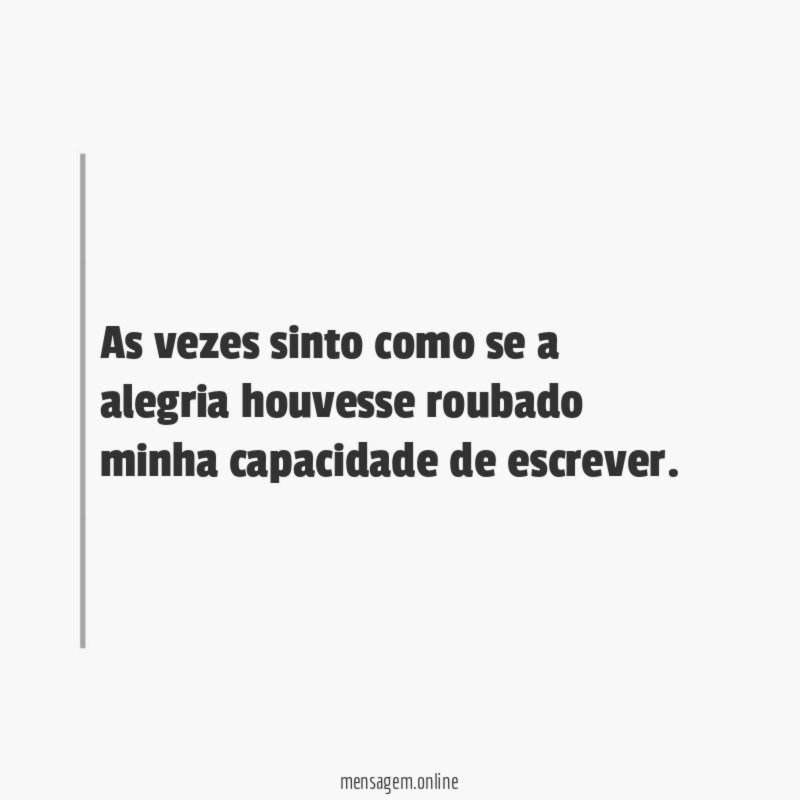 As vezes sinto como se a alegria houvesse