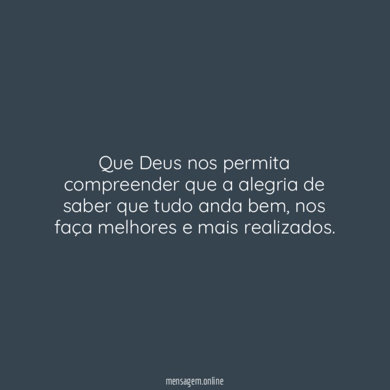 Que Deus nos permita compreender que a alegria