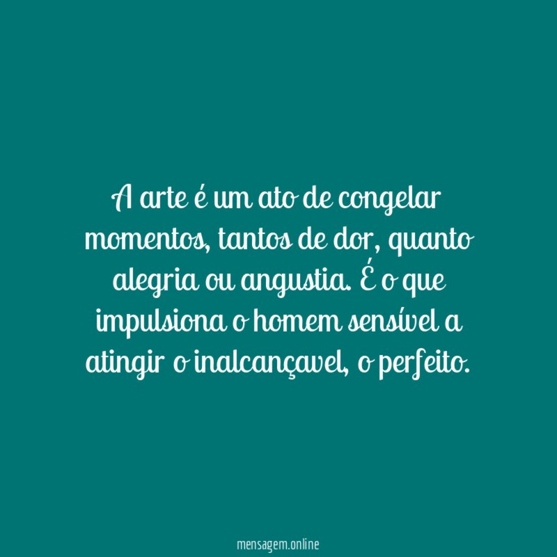A arte é um ato de congelar momentos