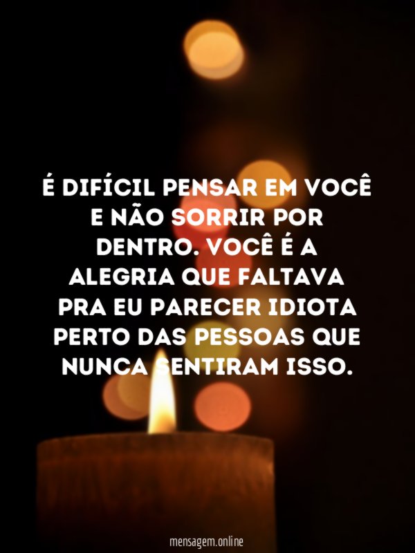É difícil pensar em você e não sorrir por dentro