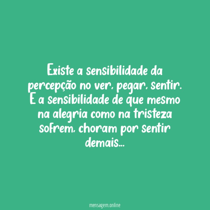 Existe a sensibilidade da percepção no ver