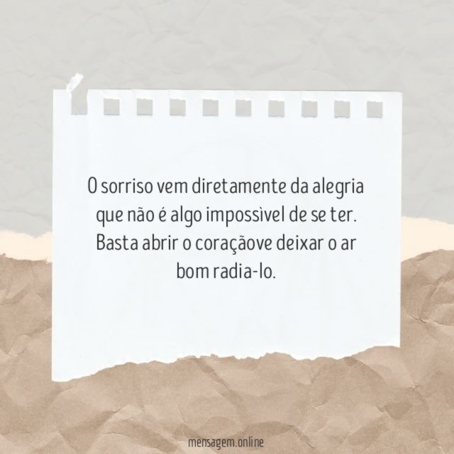 O sorriso vem diretamente da alegria que não