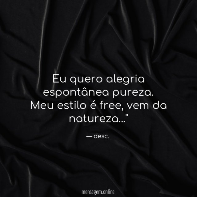 Eu quero alegria espontânea pureza