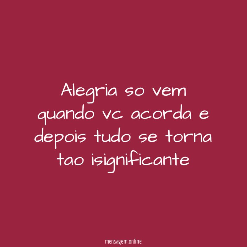 Alegria so vem quando vc acorda e depois