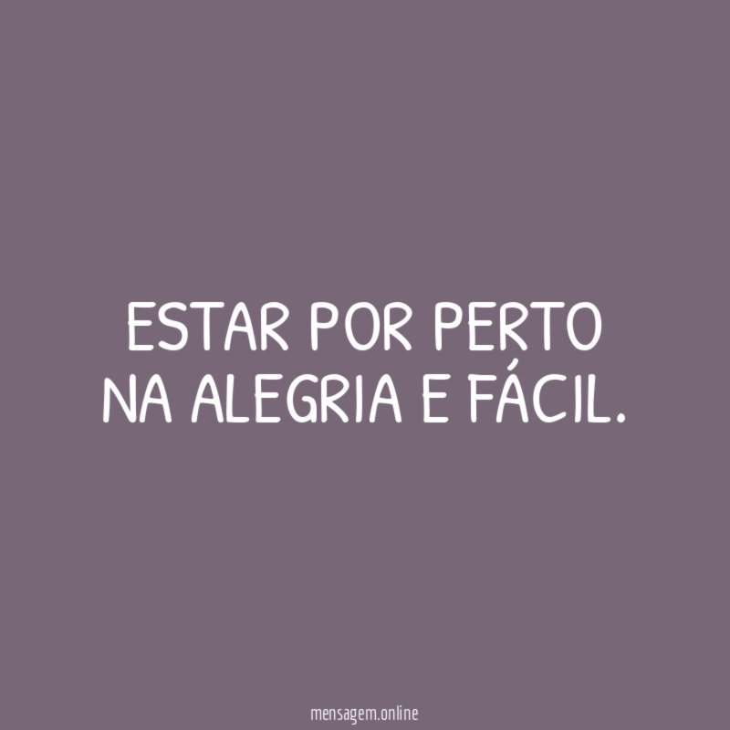 ESTAR POR PERTO NA ALEGRIA E FÁCIL