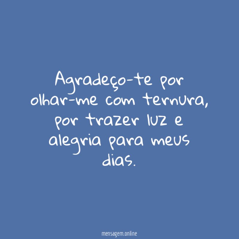 Agradeço-te por olhar-me com ternura