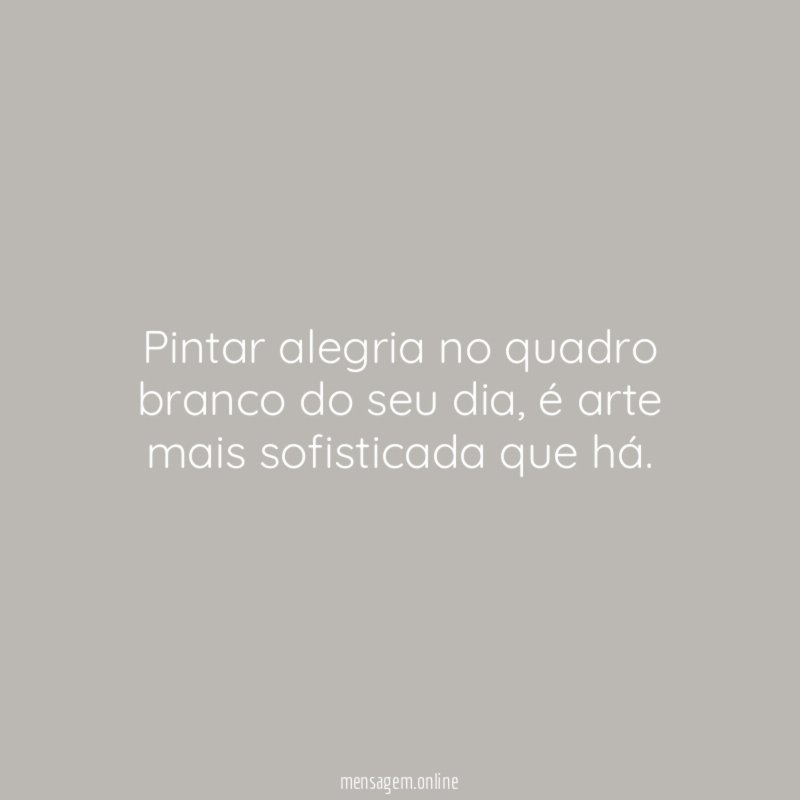Pintar alegria no quadro branco do seu dia
