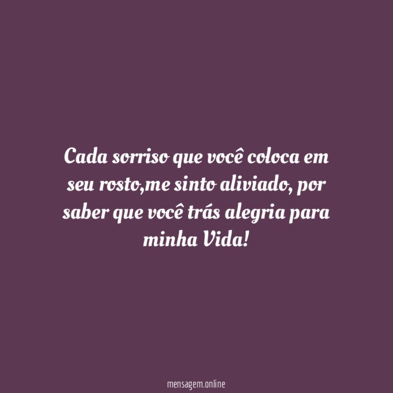 Cada sorriso que você coloca em seu rosto