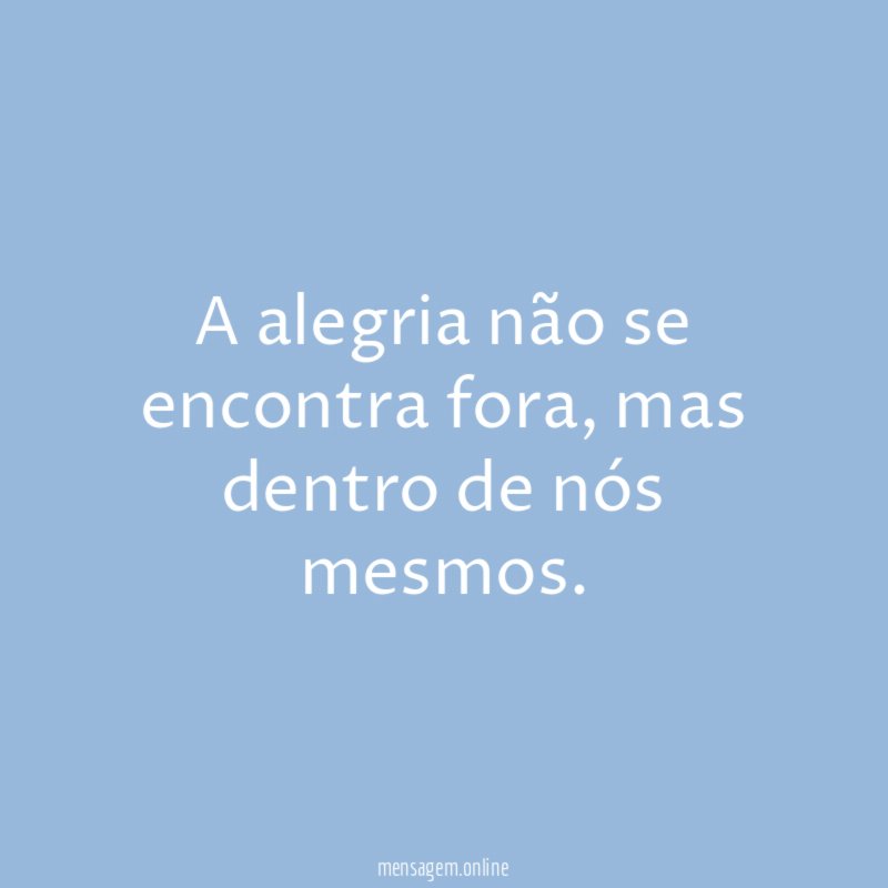 A alegria não se encontra fora