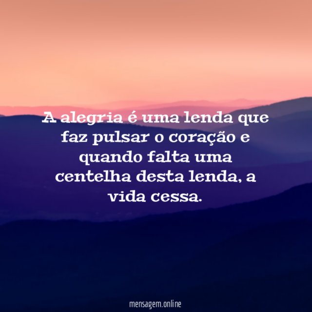 A alegria é uma lenda que faz pulsar