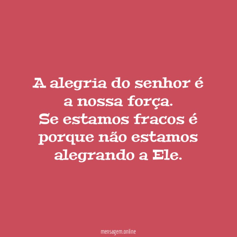 A alegria do senhor é a nossa força