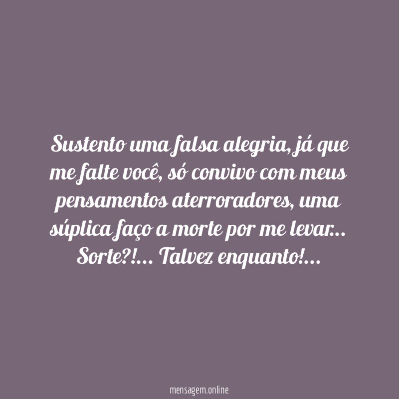 Sustento uma falsa alegria