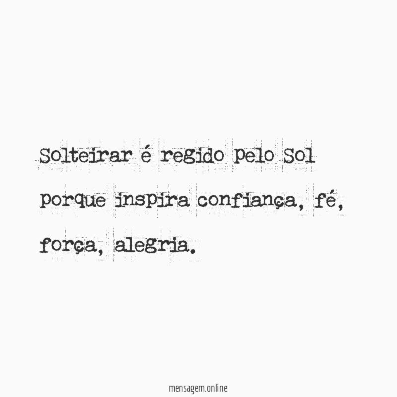 Solteirar é regido pelo Sol porque inspira confiança