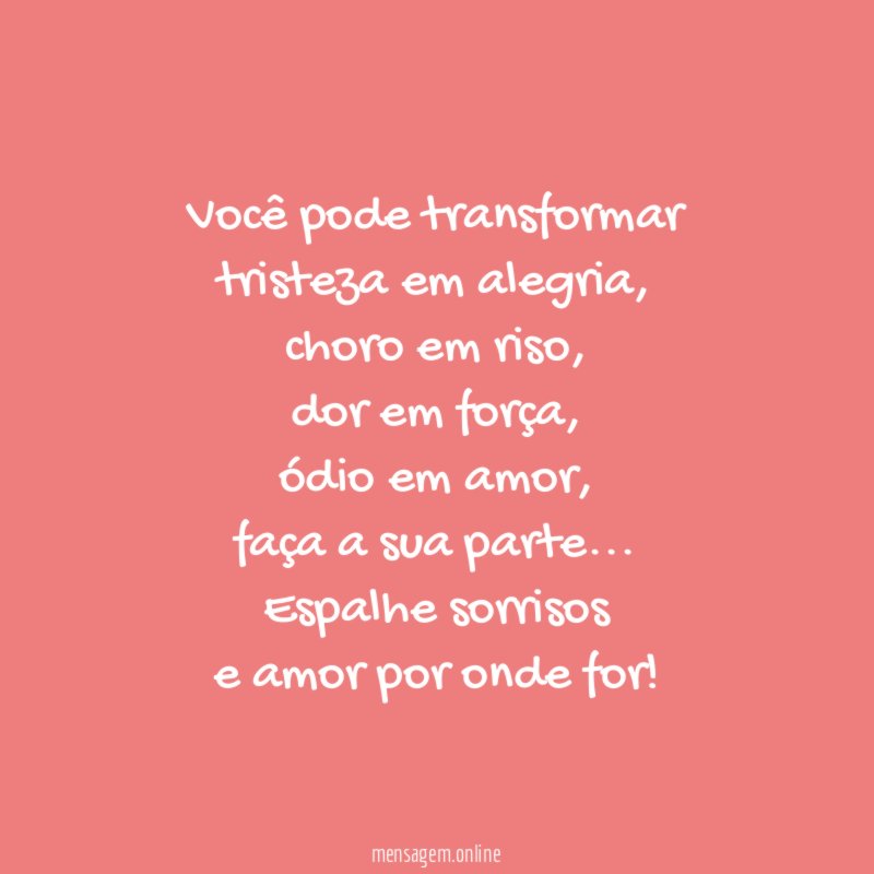 Você pode transformar tristeza em alegria