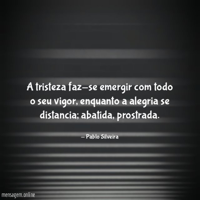 A tristeza faz-se emergir com todo o seu vigor