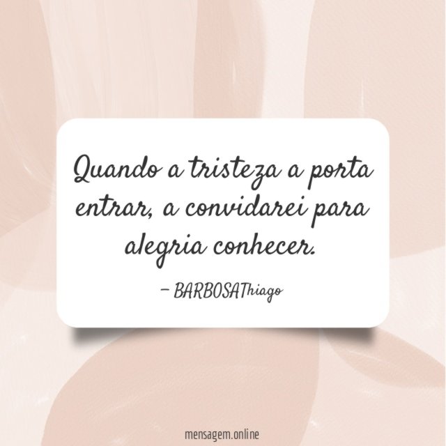 Quando a tristeza a porta entrar