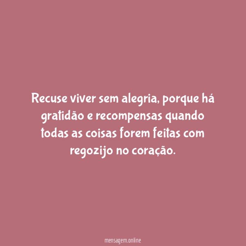 Recuse viver sem alegria