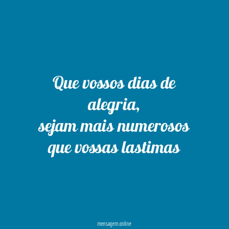 que vossos dias de alegria